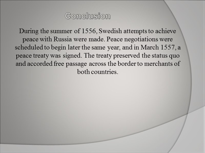 Conclusion  During the summer of 1556, Swedish attempts to achieve peace with Russia